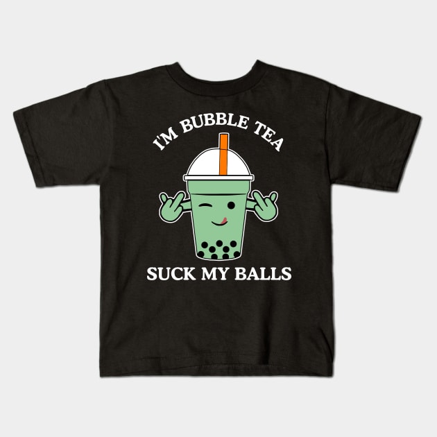 I'm Bubble Tea, SUCK MY BALLS Kids T-Shirt by darklordpug